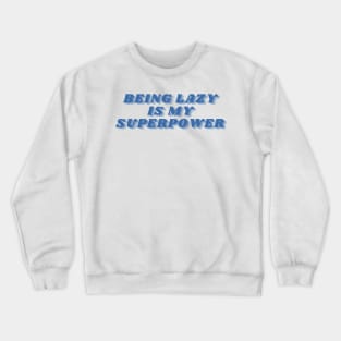 Being Lazy Is My Superpower. Funny Procrastination Saying Crewneck Sweatshirt